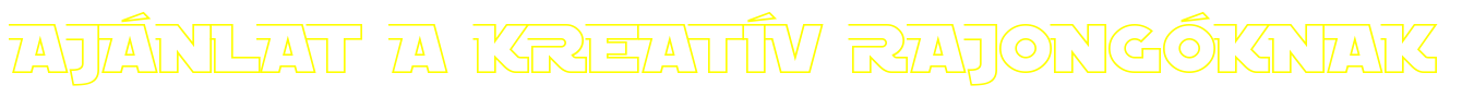 AJ&Aacute;NLAT A KREAT&Iacute;V RAJONG&Oacute;KNAK!