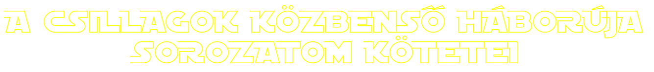 A CSILLAGOK KÖZBENSŐ
HÁBORÚJA SOROZATOM KÖTETEI
