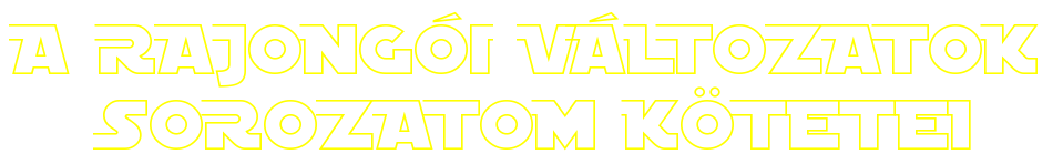 A RAJONGÓI
VÁLTOZATOK SOROZATOM KÖTETEI